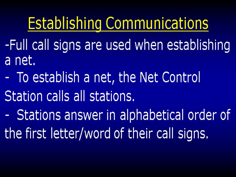 Establishing Communications -Full call signs are used when establishing a net. -  To